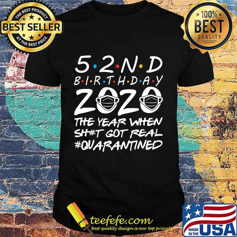 52nd Birthday 2020 The Year When Shit Got Real 52 Years Old T-Shirt 52nd Birthday 2020 The Year When Shit Got Real 52 Years Old T-Shirt