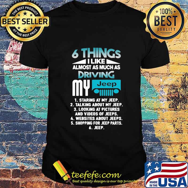 6 things i like almost as much as driving my staring at my talking about my looking at pictures and videos of websites about shopping for parts shirt 6 things i like almost as much as driving my staring at my talking about my looking at pictures and videos of websites about shopping for parts shirt