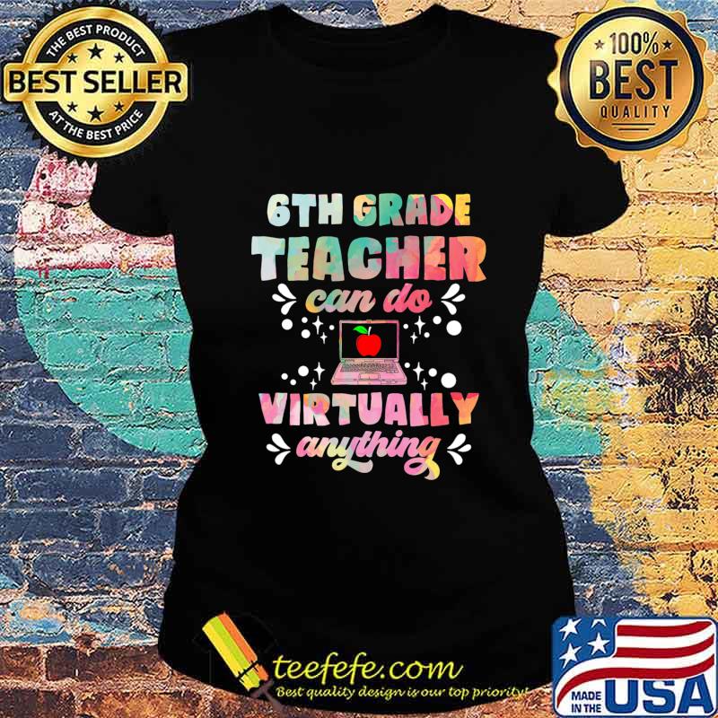 6th Grade Teachers Can Do Virtually Anything Funny Teacher T-Shirt Ladies tee 6th Grade Teachers Can Do Virtually Anything Funny Teacher T-Shirt Ladies tee