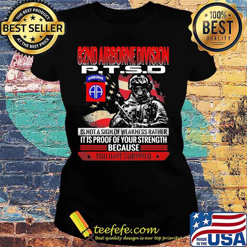 82nd airborne division ptsd is not a sign of weakness rather it is proof of your strength because you have survived s Ladies tee 82nd airborne division ptsd is not a sign of weakness rather it is proof of your strength because you have survived s Ladies tee