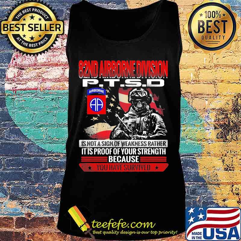 82nd airborne division ptsd is not a sign of weakness rather it is proof of your strength because you have survived s Tank top 82nd airborne division ptsd is not a sign of weakness rather it is proof of your strength because you have survived s Tank top