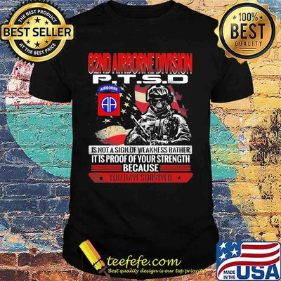 82nd airborne division ptsd is not a sign of weakness rather it is proof of your strength because you have survived shirt