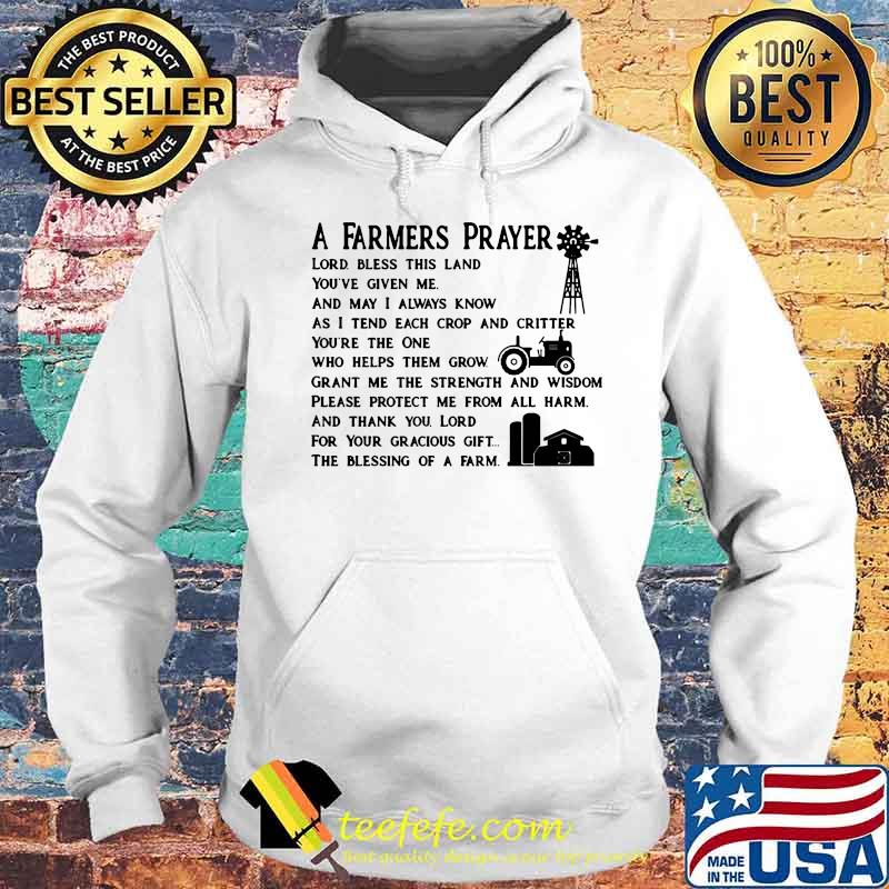 A Farmers Prayer The Blessing Of A Farm s Hoodie A Farmers Prayer The Blessing Of A Farm s Hoodie
