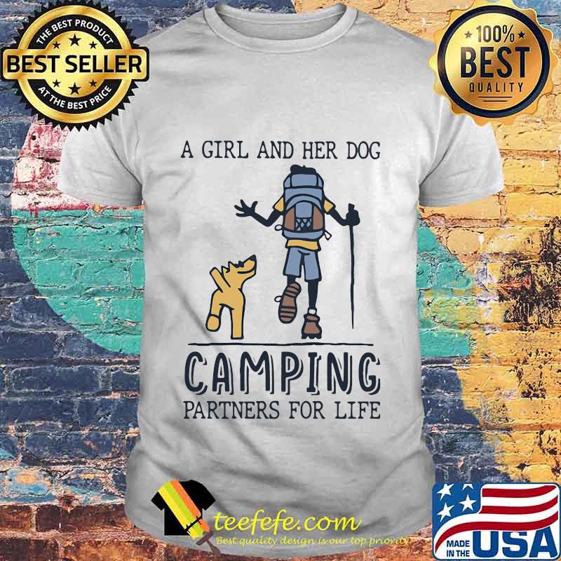 A GIRL AND HER DOG CAMPING PARTNERS FOR LIFE SHIRT A GIRL AND HER DOG CAMPING PARTNERS FOR LIFE SHIRT