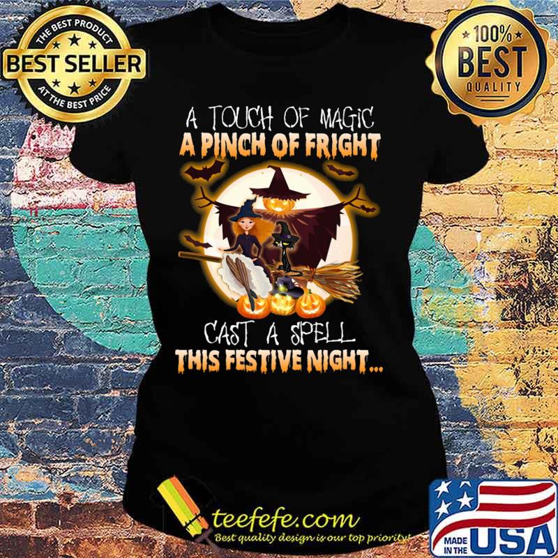A touch of magic a pinch of fright cast a spell this festive night halloween s Ladies tee A touch of magic a pinch of fright cast a spell this festive night halloween s Ladies tee