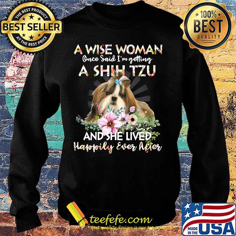 A Wise Woman Once Said I’m Getting A Shin Tzu And She Lived Happily Ever After s Sweater A Wise Woman Once Said I’m Getting A Shin Tzu And She Lived Happily Ever After s Sweater