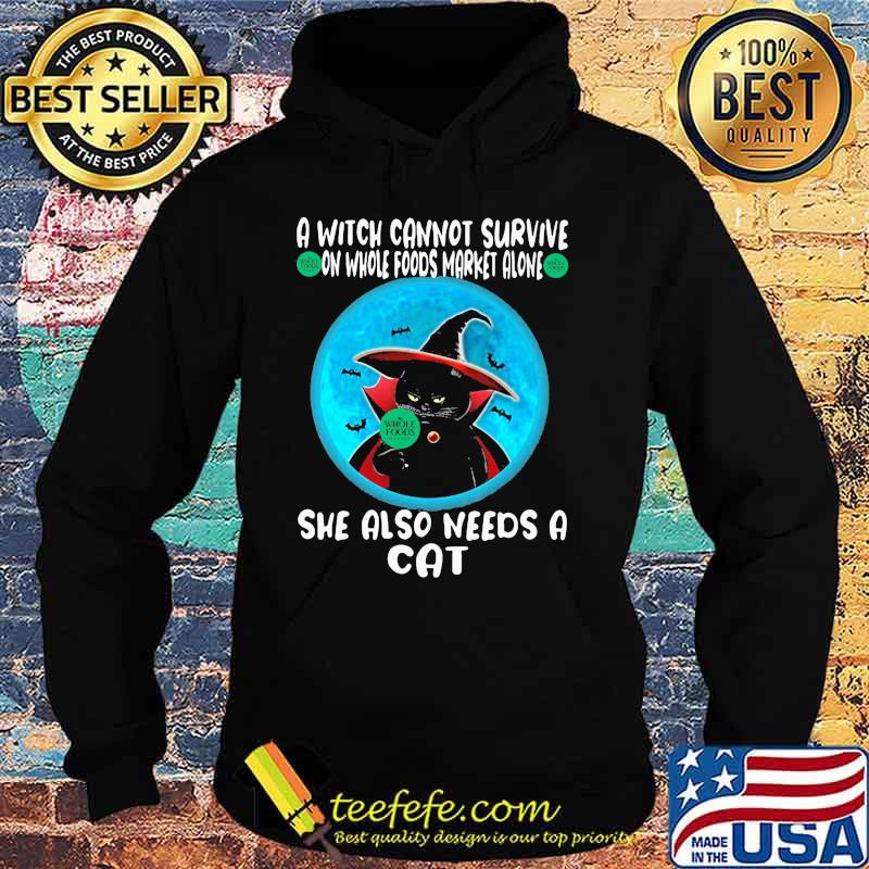 A witch cannot survive on whole foods market alone she also needs a cat s Hoodie A witch cannot survive on whole foods market alone she also needs a cat s Hoodie