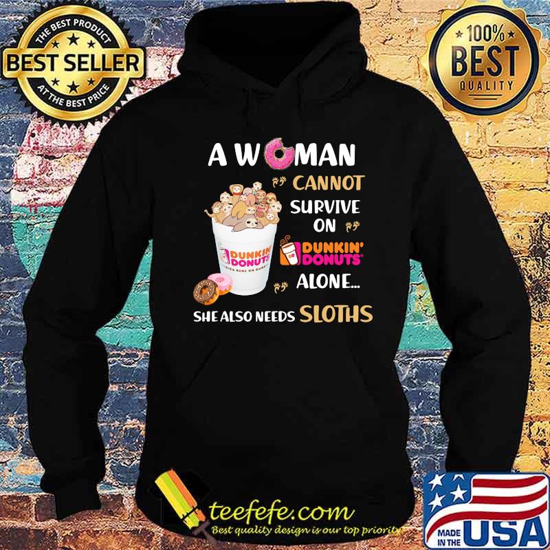 A woman cannot survive on dunkin donuts alone she also needs sloths s Hoodie A woman cannot survive on dunkin donuts alone she also needs sloths s Hoodie