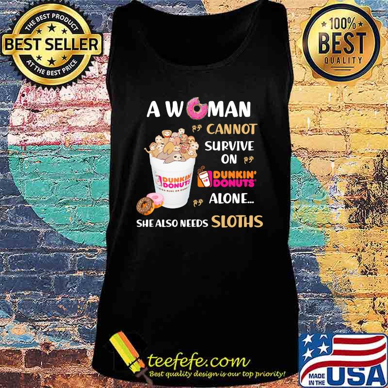 A woman cannot survive on dunkin donuts alone she also needs sloths s Tank top A woman cannot survive on dunkin donuts alone she also needs sloths s Tank top