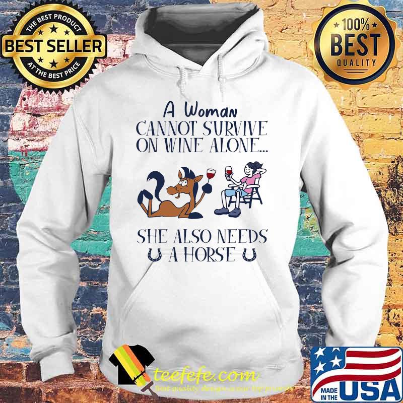 A woman cannot survive on wine alone she also needs a horse 2020 s Hoodie A woman cannot survive on wine alone she also needs a horse 2020 s Hoodie