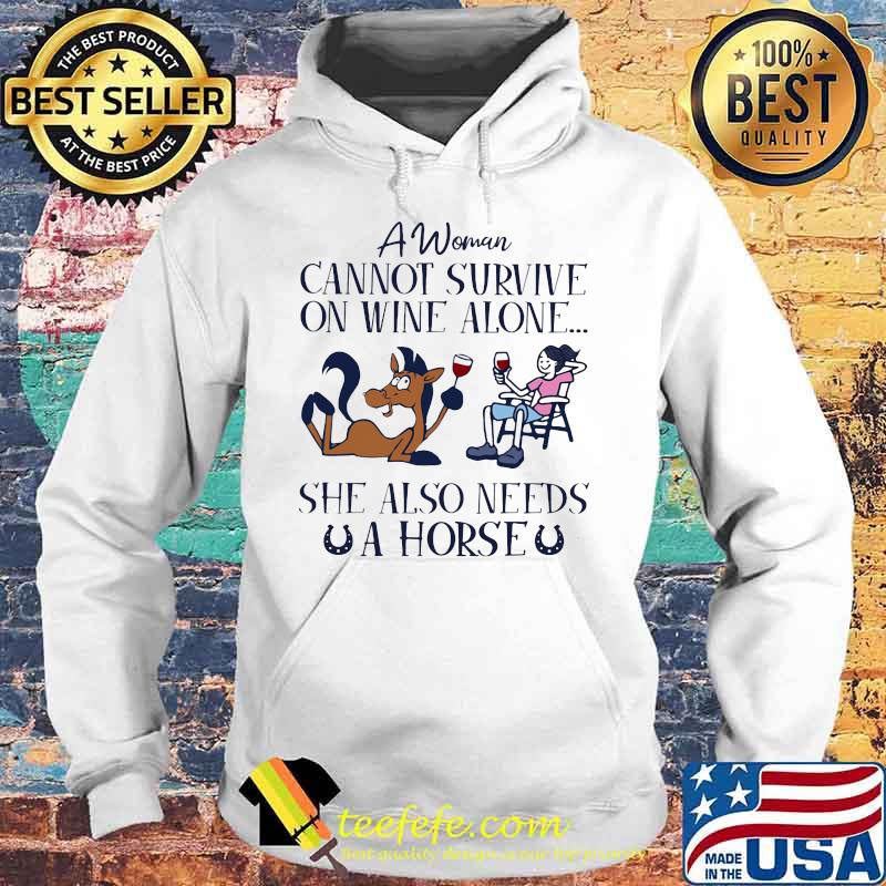 A WOMAN CANNOT SURVIVE ON WINE ALONE SHE ALSO NEEDS A HORSE DRINK WINE SHIRT Hoodie A WOMAN CANNOT SURVIVE ON WINE ALONE SHE ALSO NEEDS A HORSE DRINK WINE SHIRT Hoodie