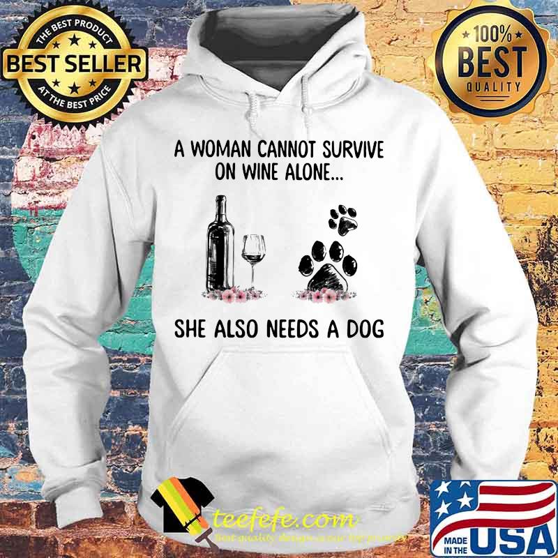 A woman cannot survive wine alone she also needs a paw dog flowers s Hoodie A woman cannot survive wine alone she also needs a paw dog flowers s Hoodie