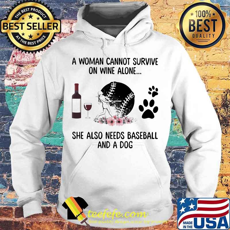 A woman cannot survive wine alone she also needs baseball and a paw dog flowers s Hoodie A woman cannot survive wine alone she also needs baseball and a paw dog flowers s Hoodie