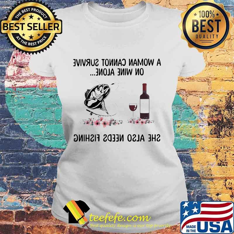 A woman cannot survive wine alone she also needs fishing and a paw dog flowers s Laides tee A woman cannot survive wine alone she also needs fishing and a paw dog flowers s Laides tee
