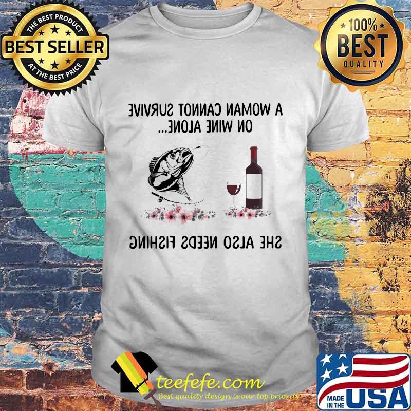 A woman cannot survive wine alone she also needs fishing and a paw dog flowers shirt A woman cannot survive wine alone she also needs fishing and a paw dog flowers shirt
