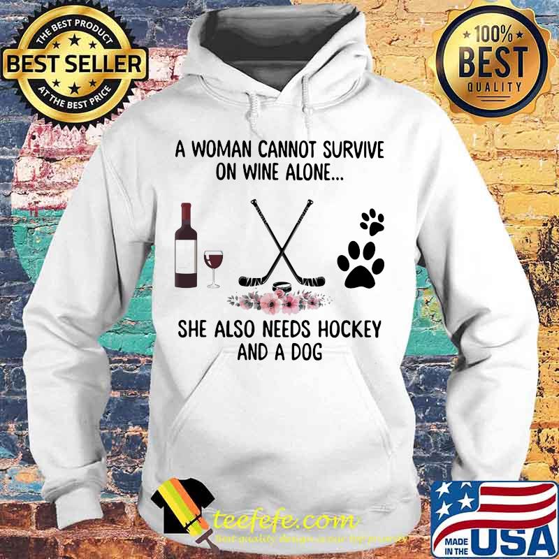 A woman cannot survive wine alone she also needs hockey and a paw dog flowers s Hoodie A woman cannot survive wine alone she also needs hockey and a paw dog flowers s Hoodie