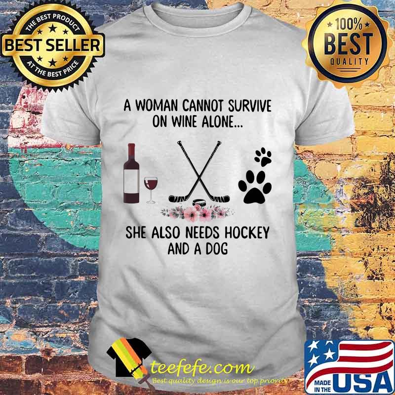 A woman cannot survive wine alone she also needs hockey and a paw dog flowers shirt A woman cannot survive wine alone she also needs hockey and a paw dog flowers shirt