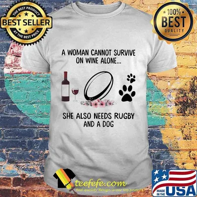 A woman cannot survive wine alone she also needs rugby and a paw dog flowers shirt