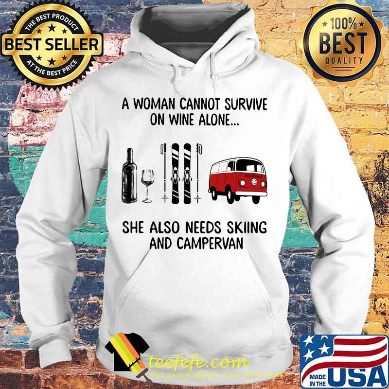 A woman cannot survive wine alone she also needs skiing and campervan s Hoodie A woman cannot survive wine alone she also needs skiing and campervan s Hoodie
