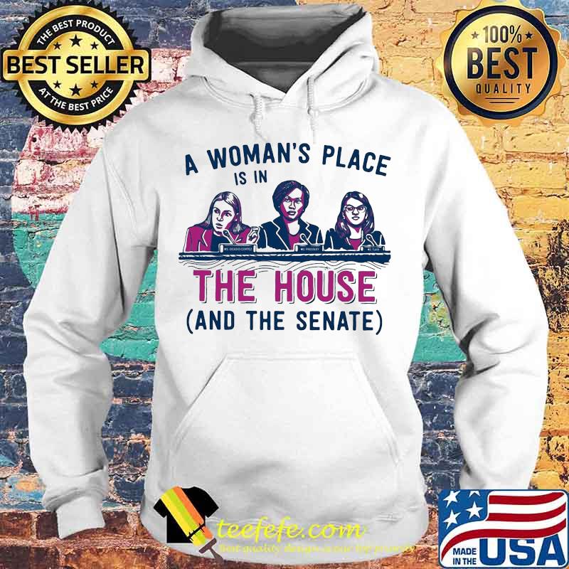 A woman's place is in the house and the senate white s Hoodie A woman's place is in the house and the senate white s Hoodie