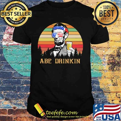 Abraham Lincoln America ABE Drinkin 4th Of July Vintage retro shirt