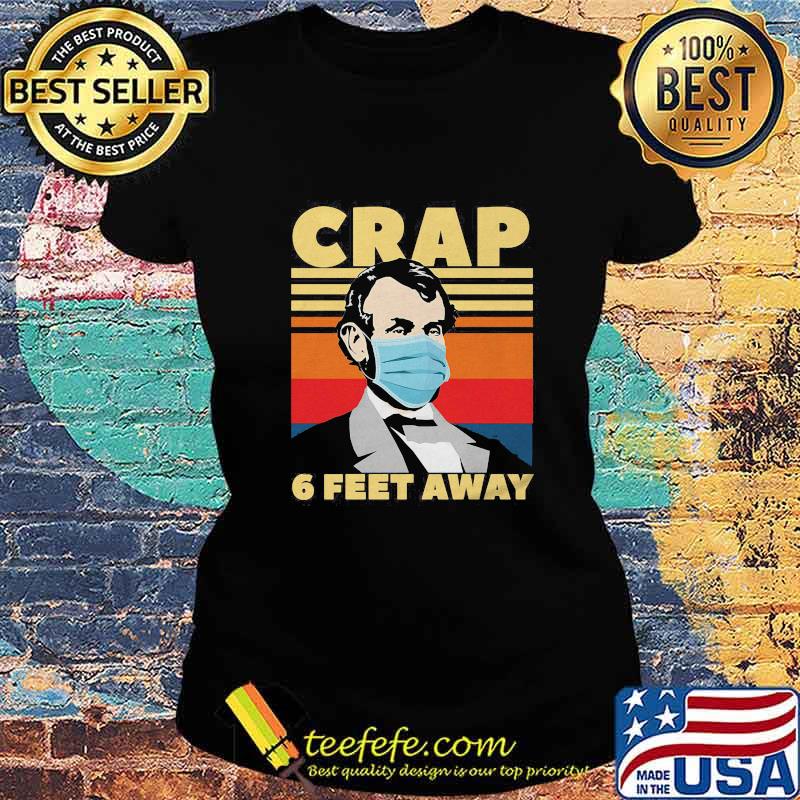 Abraham lincoln mask crap 6 feet away vintage retro s Ladies tee Abraham lincoln mask crap 6 feet away vintage retro s Ladies tee