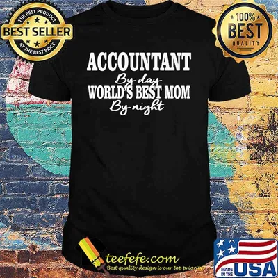 Accountant by day world's best mom by night shirt