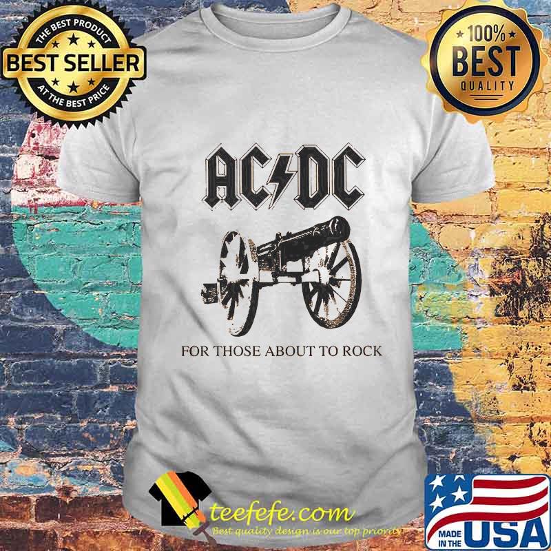 Acdc for those about to rock shirt