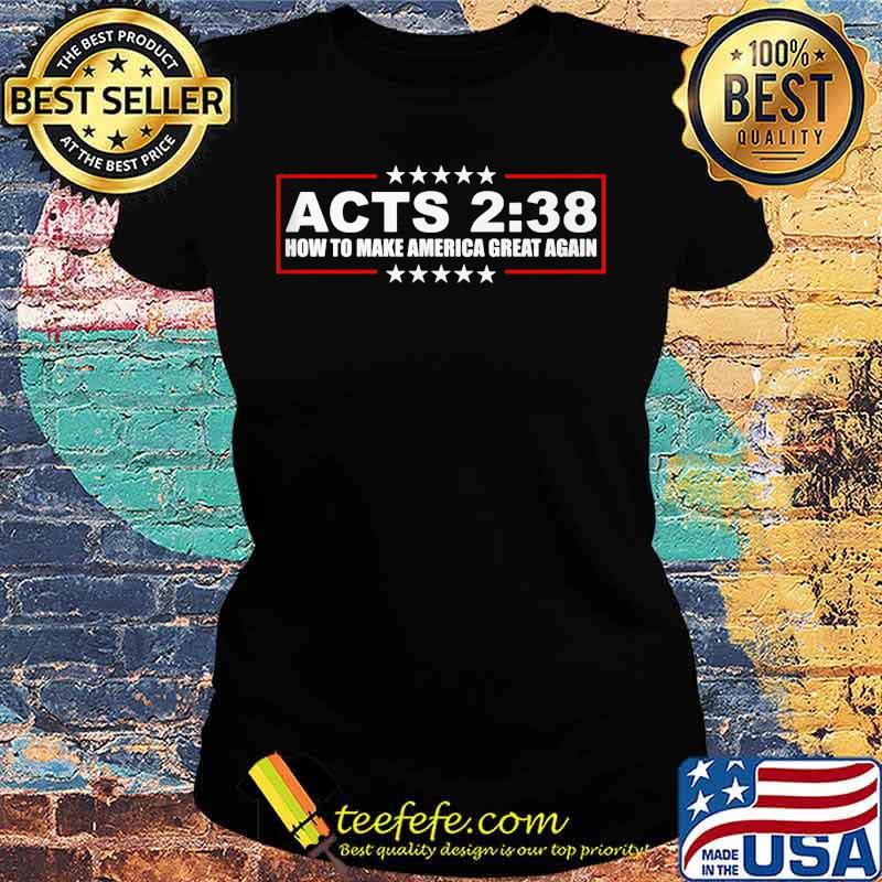 Acts 238 How To Make America Great Again Shirt Ladies tee Acts 238 How To Make America Great Again Shirt Ladies tee