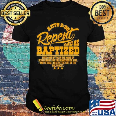 Acts 238 Repent And Be Baptized Jesus Christ Holy Ghost Shirt