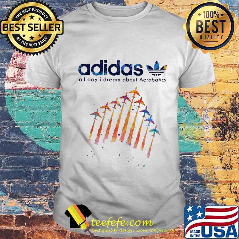 Adidas all day i dream about aerobatics plane shirt
