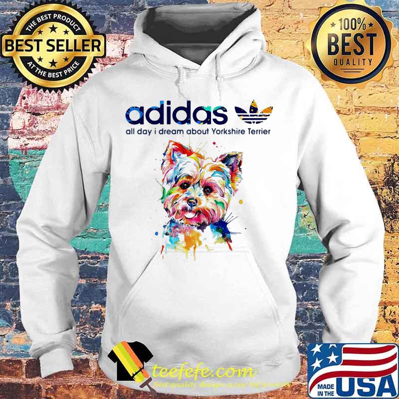 Adidas all day i dream about yorkshire terrier s Hoodie Adidas all day i dream about yorkshire terrier s Hoodie