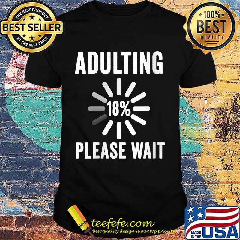Adulting Please Wait 18th Birthday Party 18 Years Old Shirt