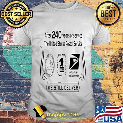 After 240 years of service the united states postal service we still deliver shirt
