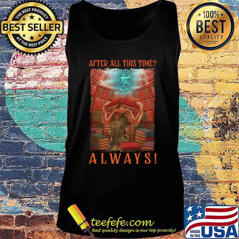 AFTER ALL THIS TIME_ ALWAYS LIBRARY SHIRT Tank top AFTER ALL THIS TIME_ ALWAYS LIBRARY SHIRT Tank top