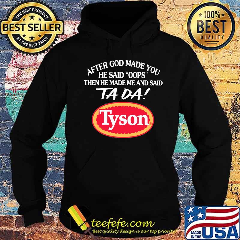 After god made you he said oops then he made me and said ta da tyson s Hoodie After god made you he said oops then he made me and said ta da tyson s Hoodie