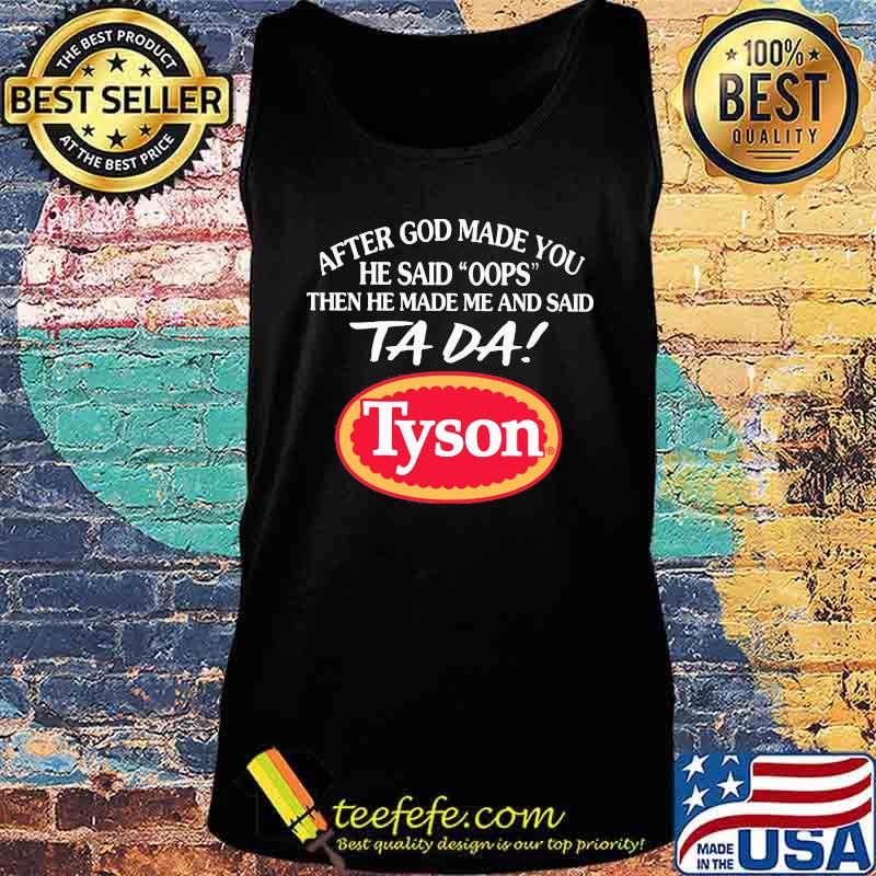 After god made you he said oops then he made me and said ta da tyson s Tank top After god made you he said oops then he made me and said ta da tyson s Tank top