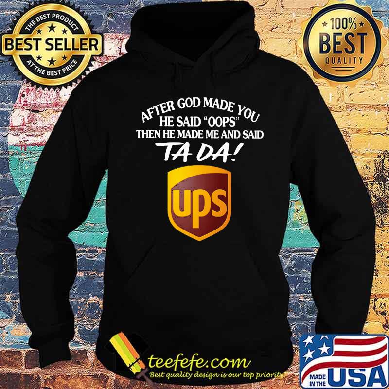 After god made you he said oops then he made me and said ta da ups s Hoodie After god made you he said oops then he made me and said ta da ups s Hoodie