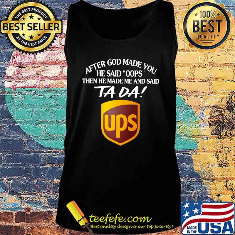 After god made you he said oops then he made me and said ta da ups s Tank top After god made you he said oops then he made me and said ta da ups s Tank top