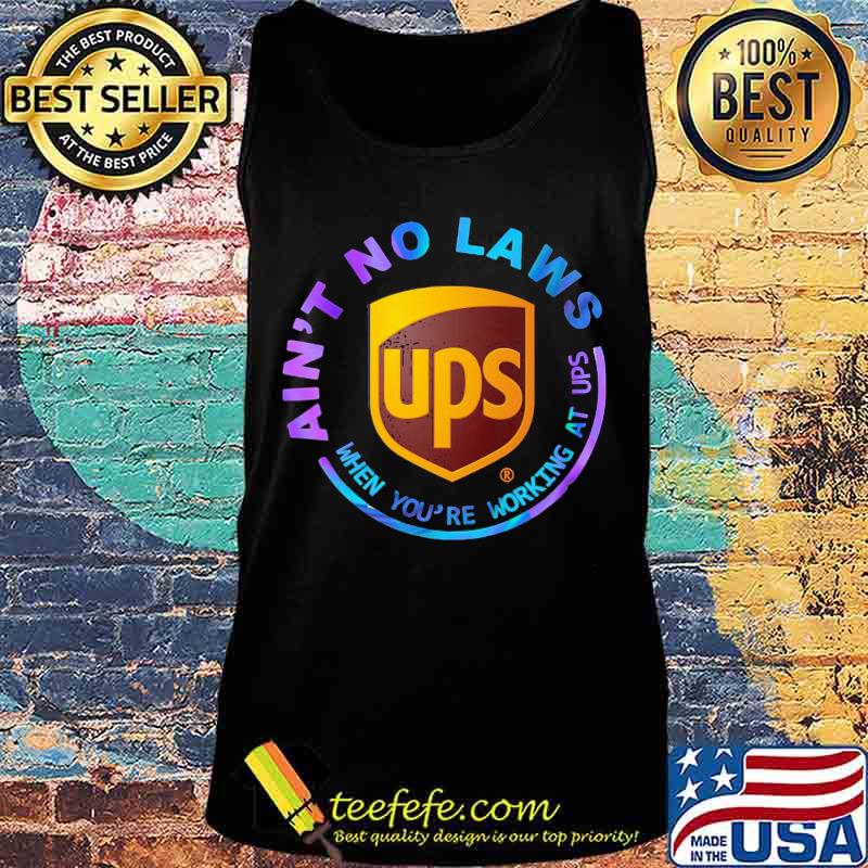 Ain't no laws when you're working at ups s Tank top Ain't no laws when you're working at ups s Tank top