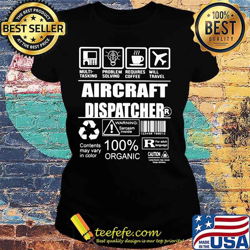 Aircraft dispatcher warning sarcasm inside contents may vary in color 100% organic s Ladies tee Aircraft dispatcher warning sarcasm inside contents may vary in color 100% organic s Ladies tee