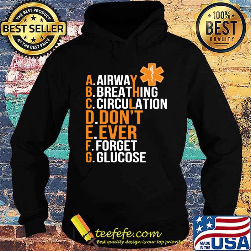 Airway Breathing Circulation Don't Ever Forget Glucose s Hoodie Airway Breathing Circulation Don't Ever Forget Glucose s Hoodie