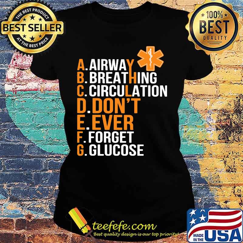 Airway Breathing Circulation Don't Ever Forget Glucose s Ladies tee Airway Breathing Circulation Don't Ever Forget Glucose s Ladies tee