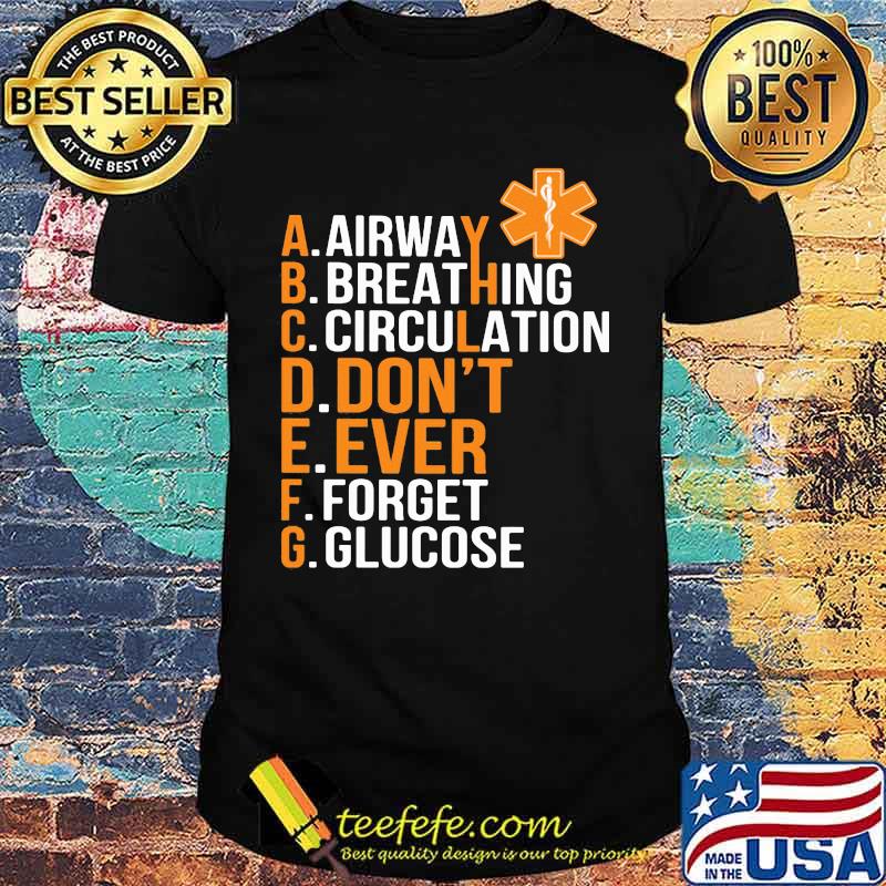 Airway Breathing Circulation Don't Ever Forget Glucose shirt Airway Breathing Circulation Don't Ever Forget Glucose shirt