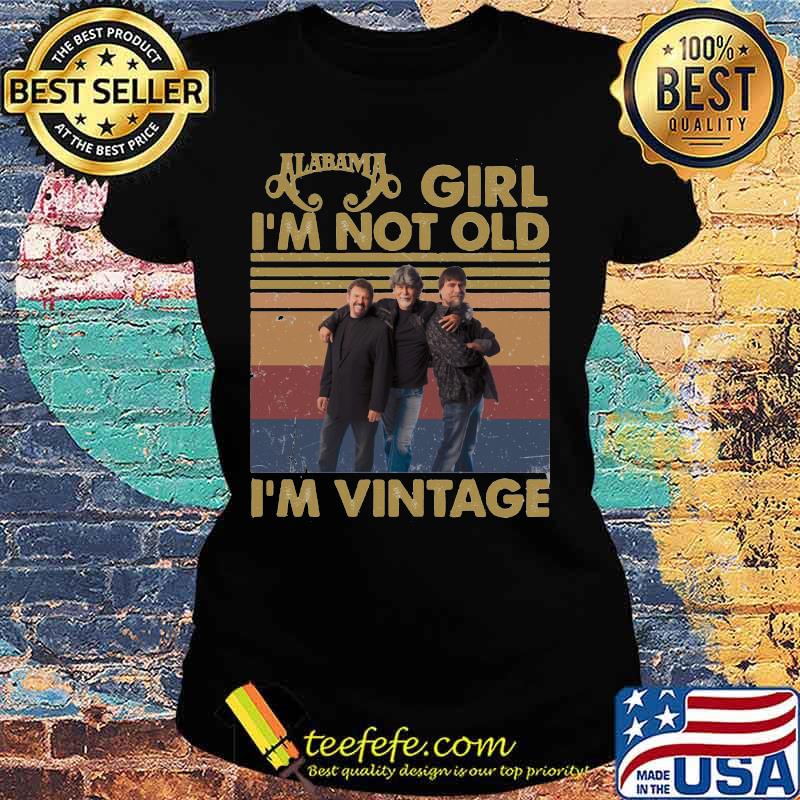 Alabama girl i'm not old i'm vintage retro s Ladies tee Alabama girl i'm not old i'm vintage retro s Ladies tee