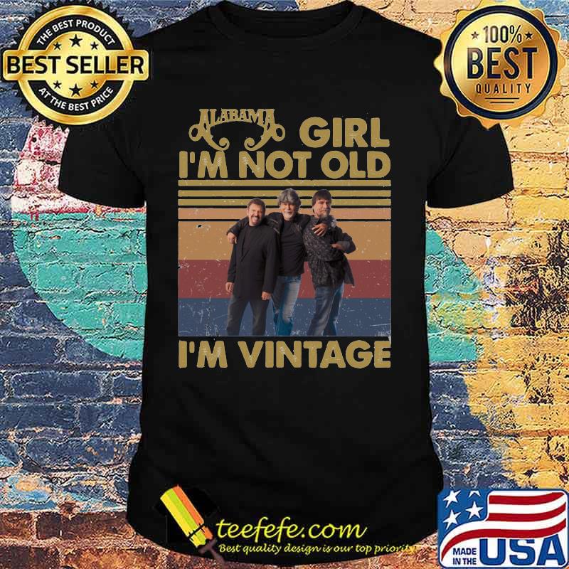 Alabama girl i'm not old i'm vintage retro shirt Alabama girl i'm not old i'm vintage retro shirt