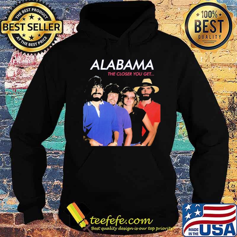 Alabama the closer you get s Hoodie Alabama the closer you get s Hoodie