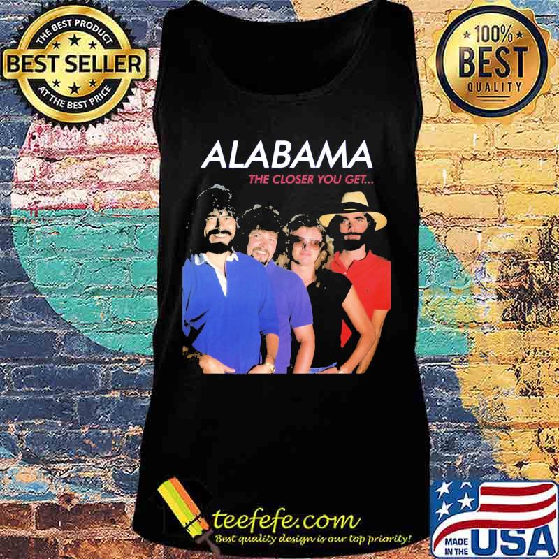 Alabama the closer you get s Tank top Alabama the closer you get s Tank top