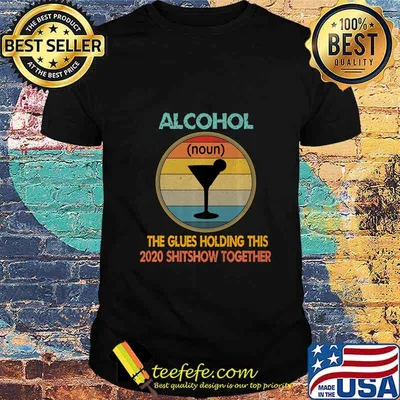 Alcohol The Glues Holding This 2020 Shitshow Together Tee Premium T-Shirt