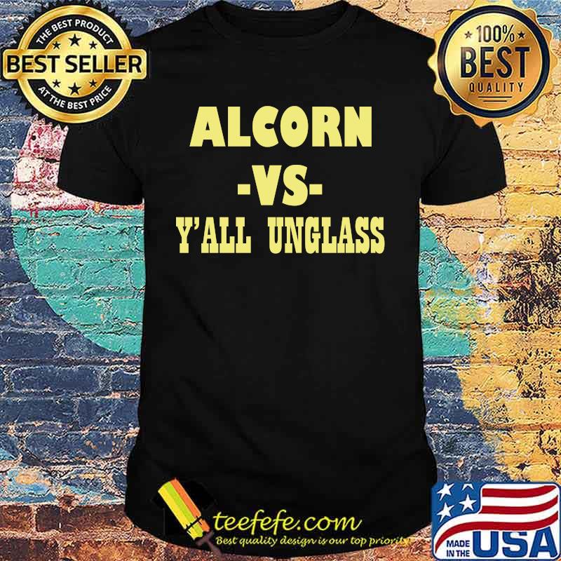 Alcorn vs y'all unglass shirt